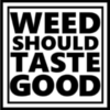 Weed Should Taste Good