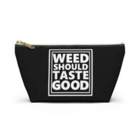 Weed Should Taste Good Accessory Pouch w T-bottom