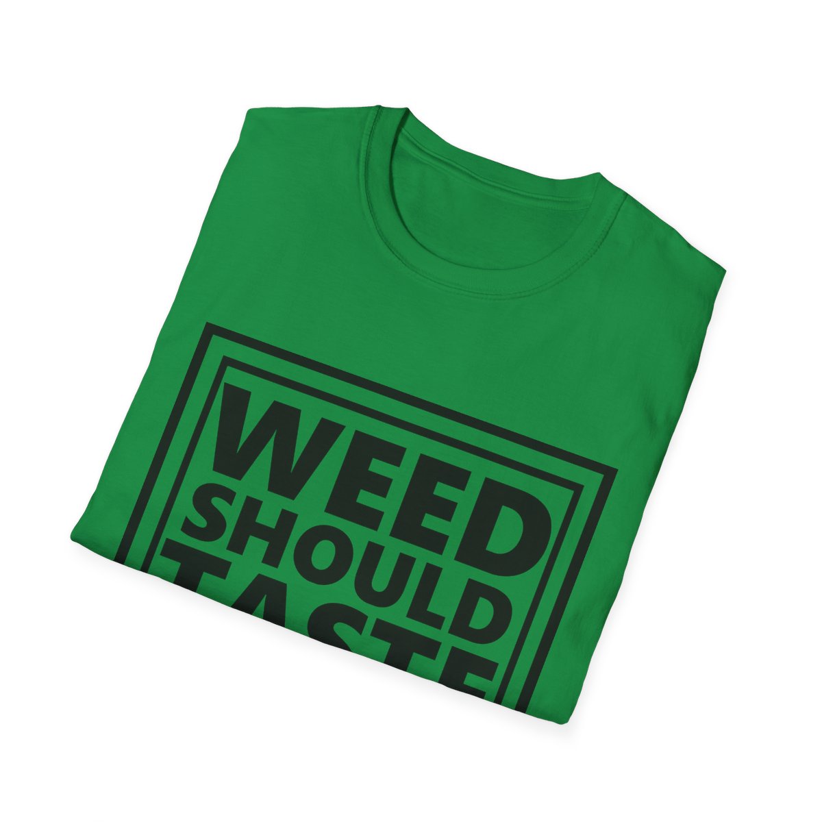 Weed Should Taste Good Unisex Softstyle T-Shirt - Image 89