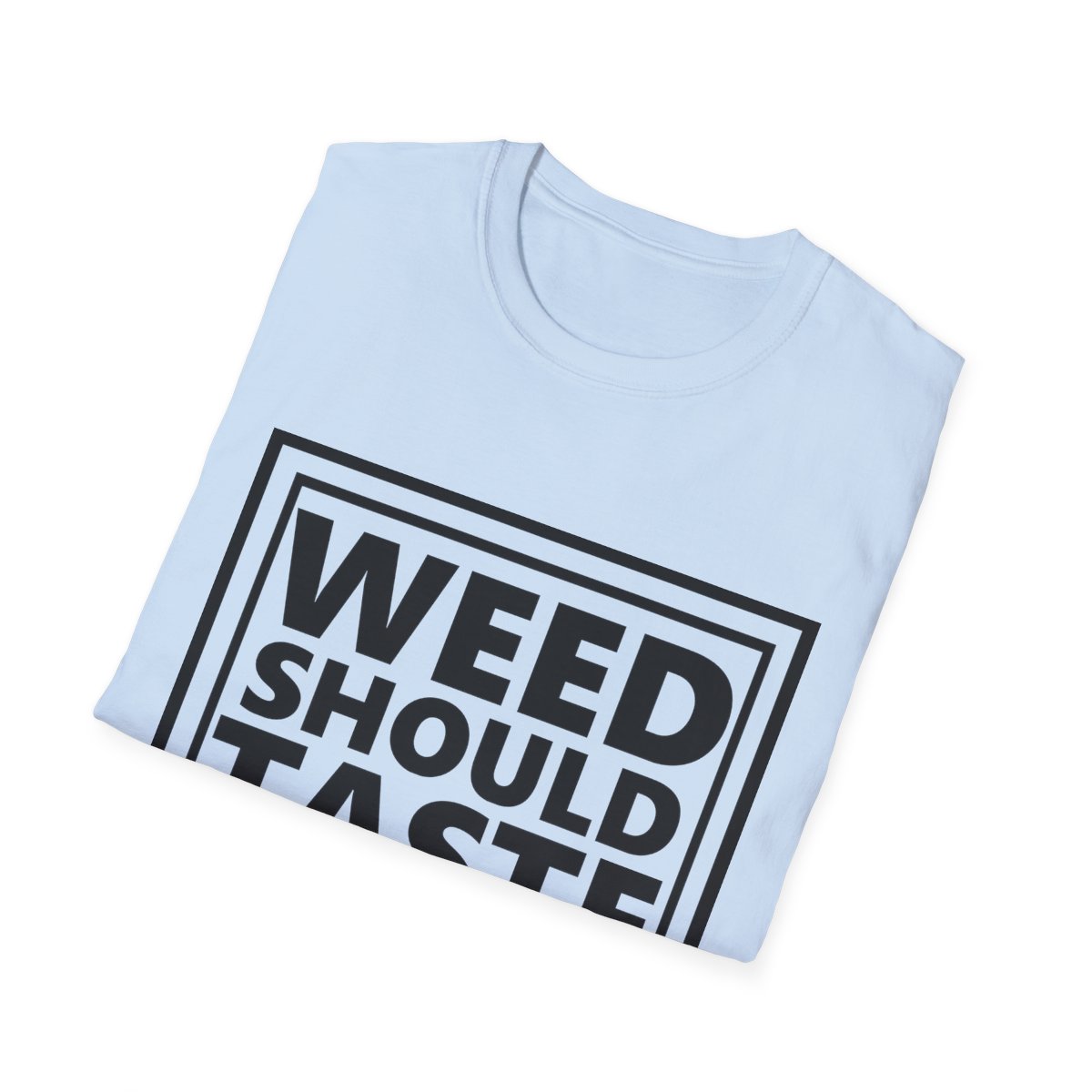 Weed Should Taste Good Unisex Softstyle T-Shirt - Image 113