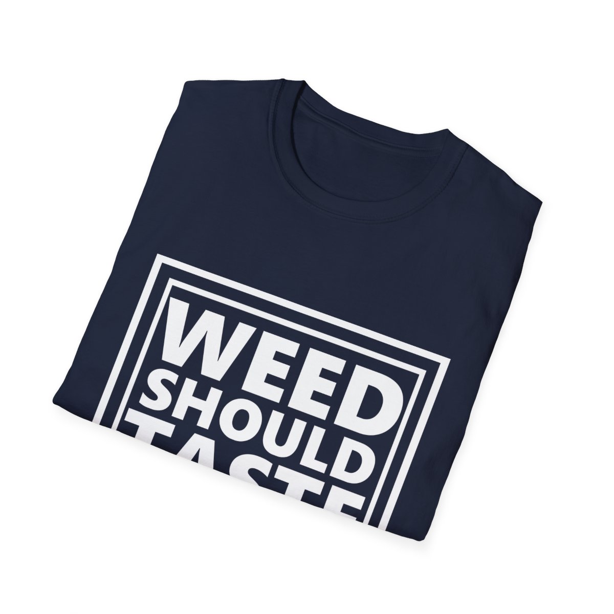 Weed Should Taste Good Unisex Softstyle T-Shirt - Image 149