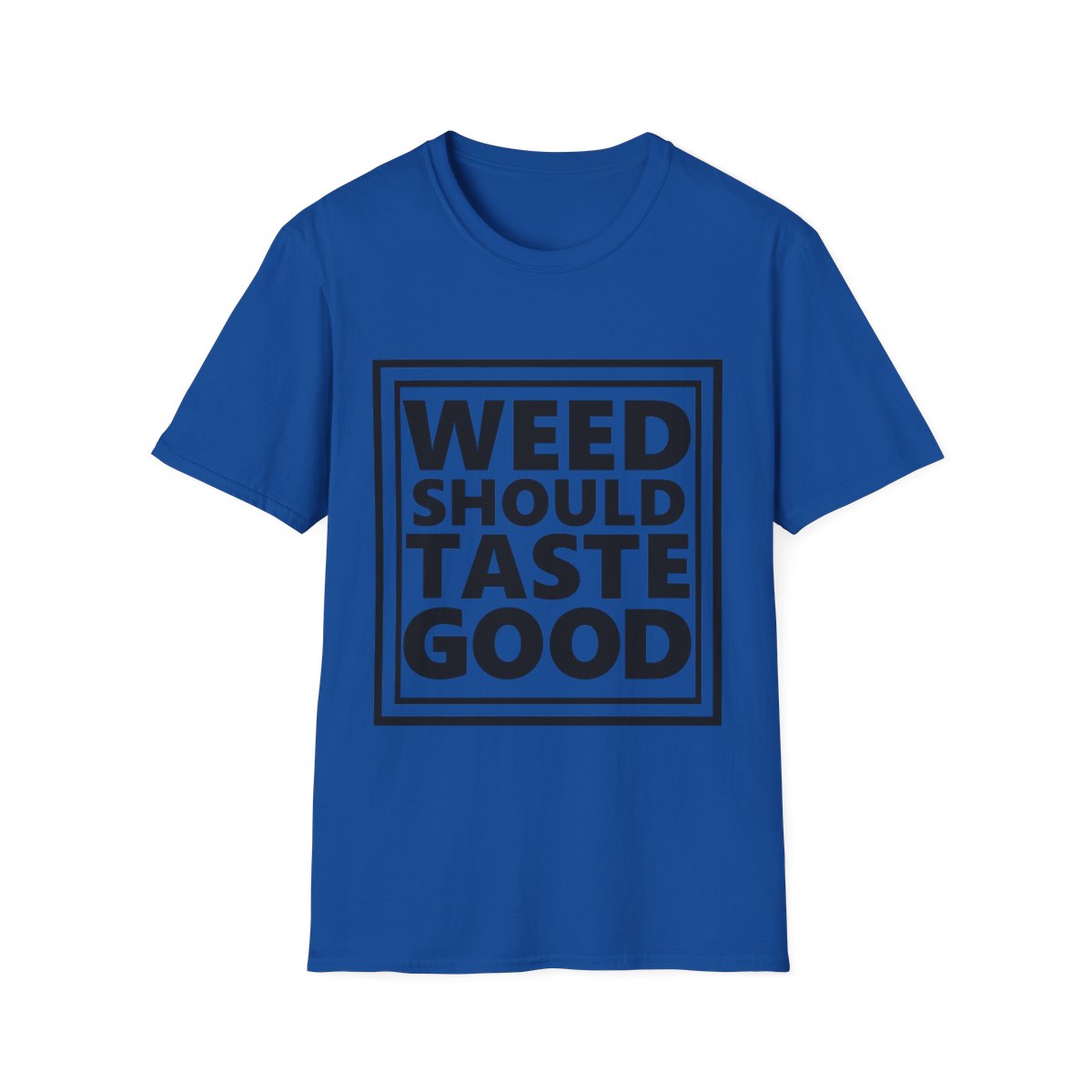Weed Should Taste Good Unisex Softstyle T-Shirt - Image 134