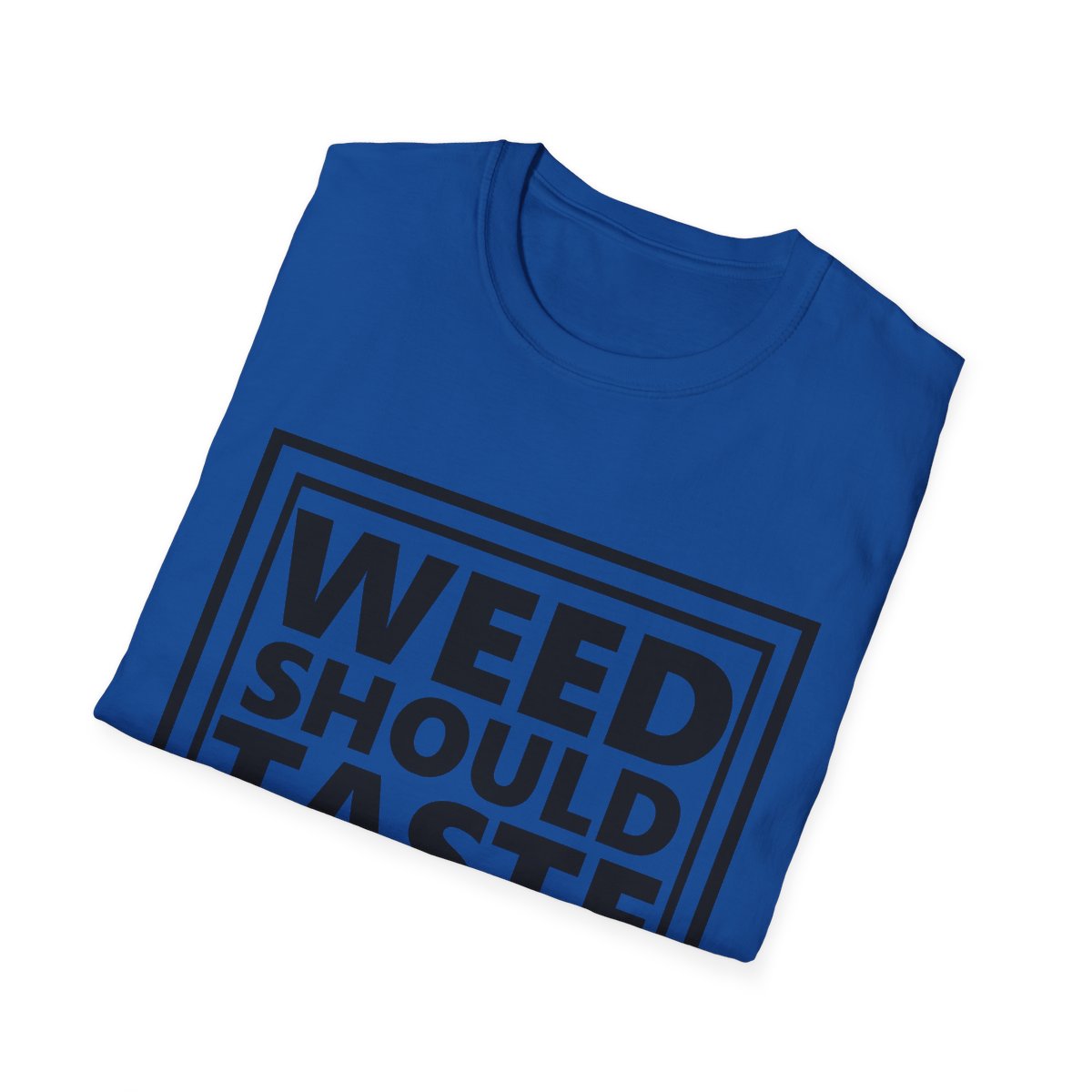 Weed Should Taste Good Unisex Softstyle T-Shirt - Image 137