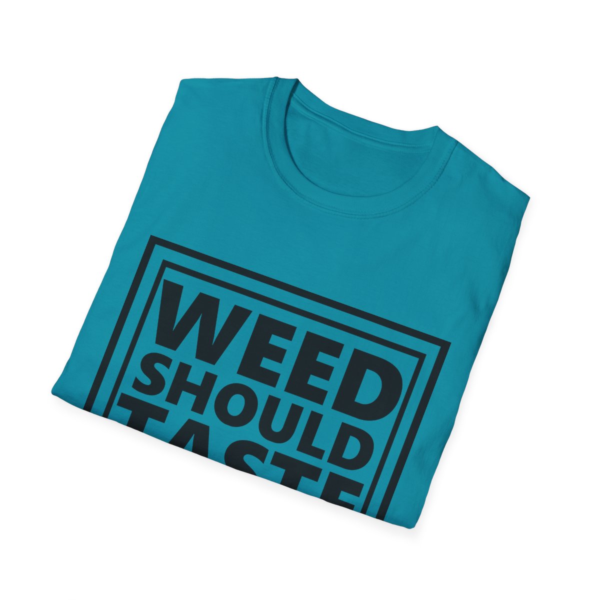 Weed Should Taste Good Unisex Softstyle T-Shirt - Image 101